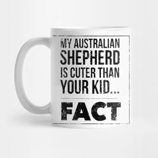 my australian shepherd is cuter than your kid fact black Mug